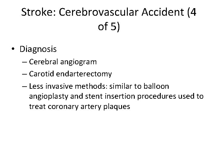 Stroke: Cerebrovascular Accident (4 of 5) • Diagnosis – Cerebral angiogram – Carotid endarterectomy