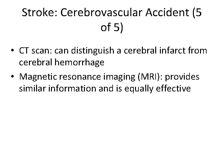 Stroke: Cerebrovascular Accident (5 of 5) • CT scan: can distinguish a cerebral infarct