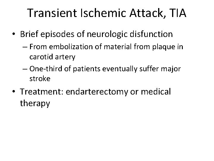 Transient Ischemic Attack, TIA • Brief episodes of neurologic disfunction – From embolization of