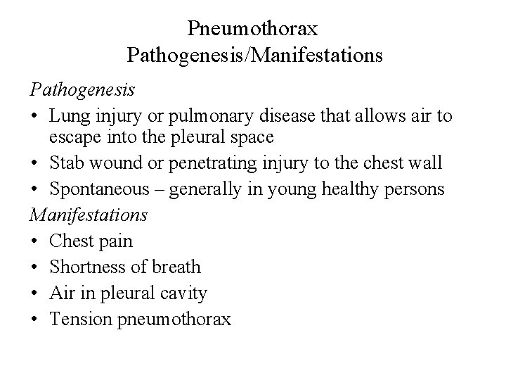 Pneumothorax Pathogenesis/Manifestations Pathogenesis • Lung injury or pulmonary disease that allows air to escape