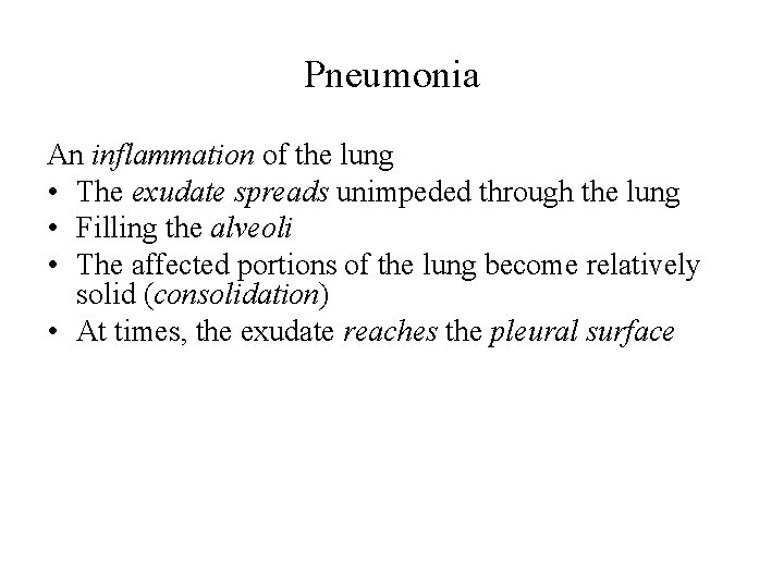 Pneumonia An inflammation of the lung • The exudate spreads unimpeded through the lung