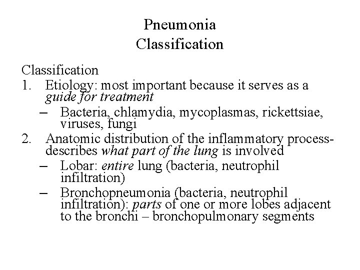 Pneumonia Classification 1. Etiology: most important because it serves as a guide for treatment
