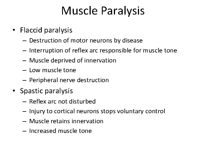 Muscle Paralysis • Flaccid paralysis – – – Destruction of motor neurons by disease