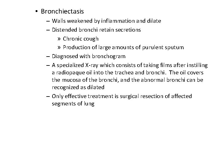  • Bronchiectasis – Walls weakened by inflammation and dilate – Distended bronchi retain