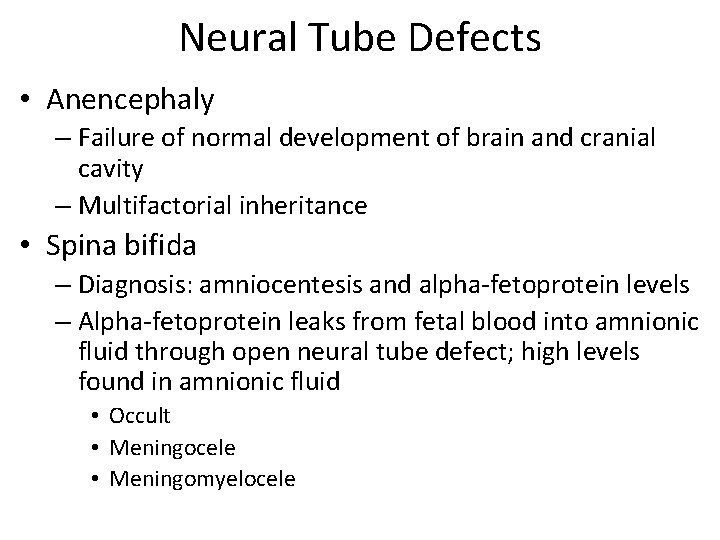 Neural Tube Defects • Anencephaly – Failure of normal development of brain and cranial
