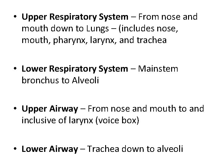  • Upper Respiratory System – From nose and mouth down to Lungs –