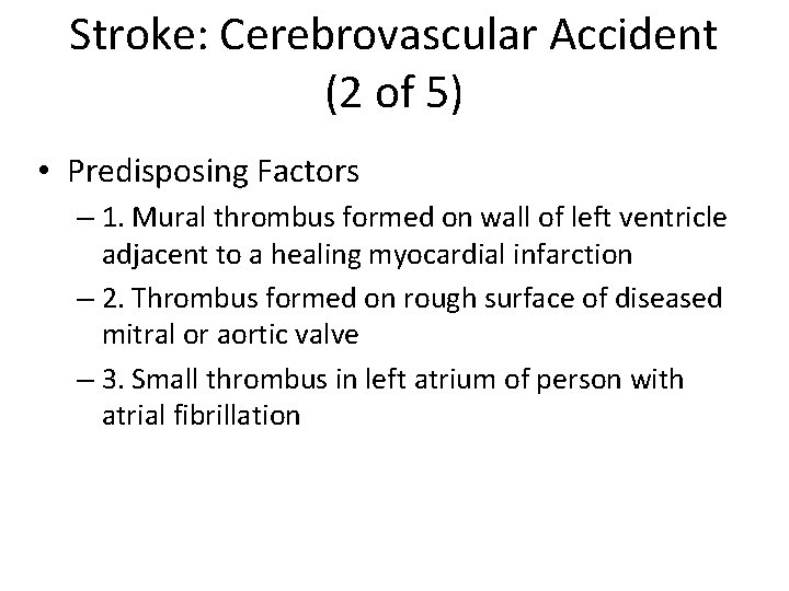 Stroke: Cerebrovascular Accident (2 of 5) • Predisposing Factors – 1. Mural thrombus formed