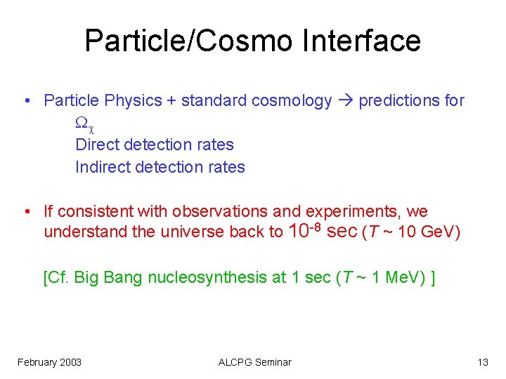 Particle/Cosmo Interface • Particle Physics + standard cosmology predictions for Wc Direct detection rates