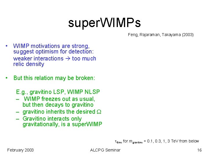 super. WIMPs Feng, Rajaraman, Takayama (2003) • WIMP motivations are strong, suggest optimism for