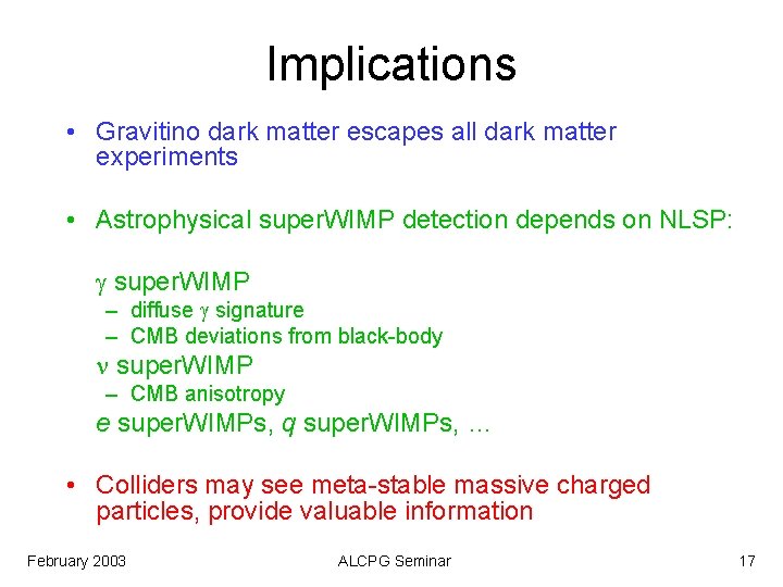 Implications • Gravitino dark matter escapes all dark matter experiments • Astrophysical super. WIMP