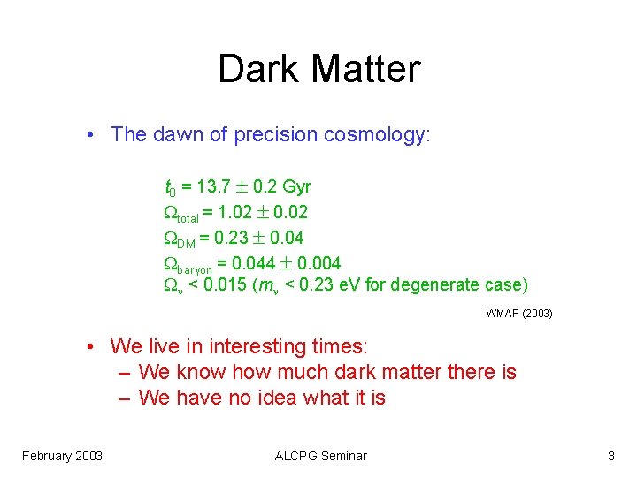 Dark Matter • The dawn of precision cosmology: t 0 = 13. 7 0.