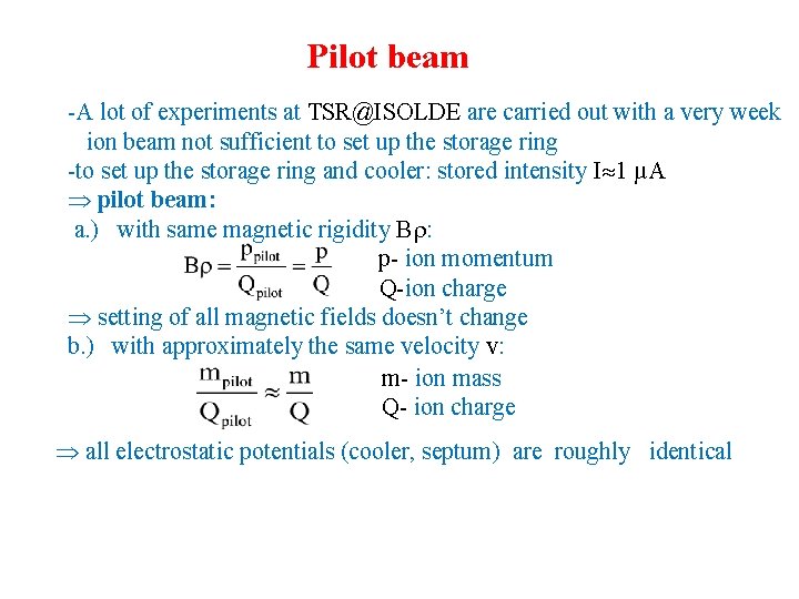 Pilot beam -A lot of experiments at TSR@ISOLDE are carried out with a very