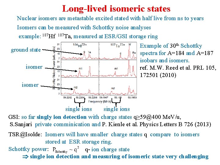 Long-lived isomeric states Nuclear isomers are metastable excited stated with half live from ns