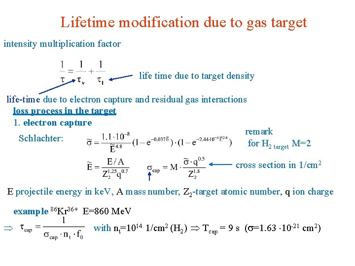 Lifetime modification due to gas target intensity multiplication factor life time due to target
