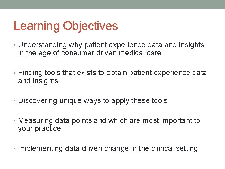 Learning Objectives • Understanding why patient experience data and insights in the age of