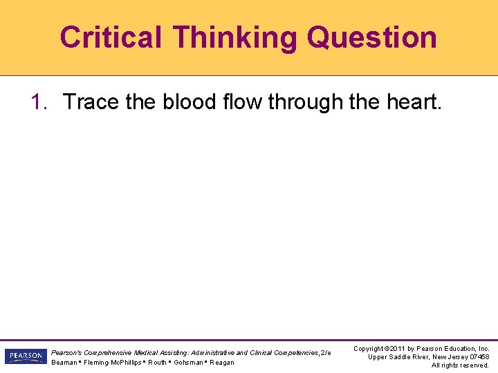 Critical Thinking Question 1. Trace the blood flow through the heart. Pearson's Comprehensive Medical