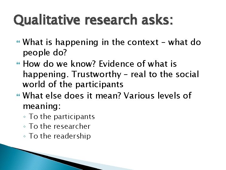 Qualitative research asks: What is happening in the context – what do people do?