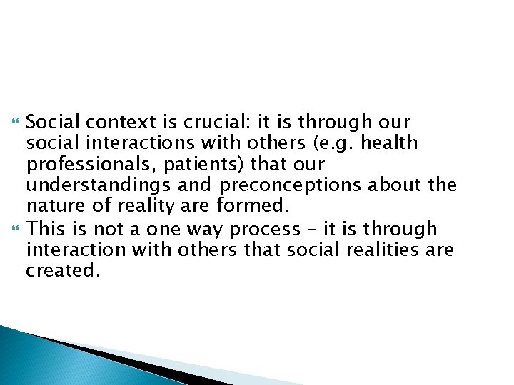  Social context is crucial: it is through our social interactions with others (e.
