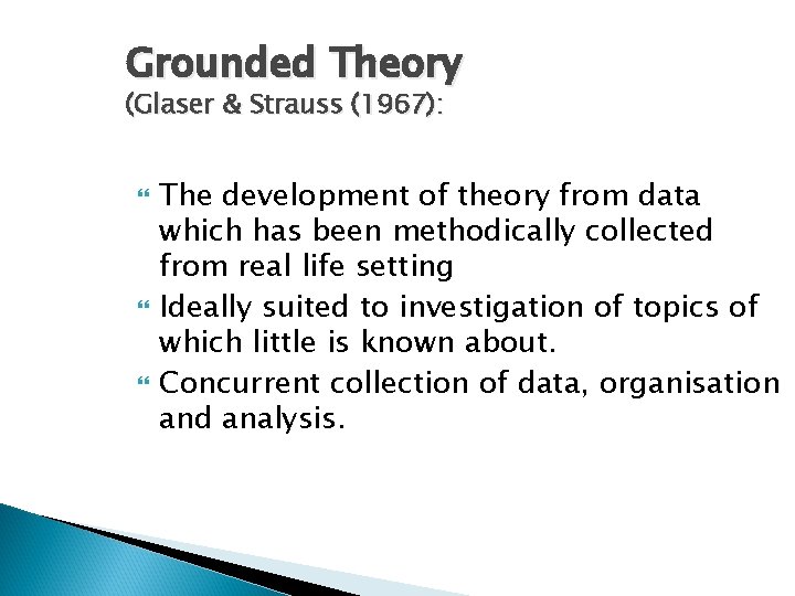 Grounded Theory (Glaser & Strauss (1967): The development of theory from data which has