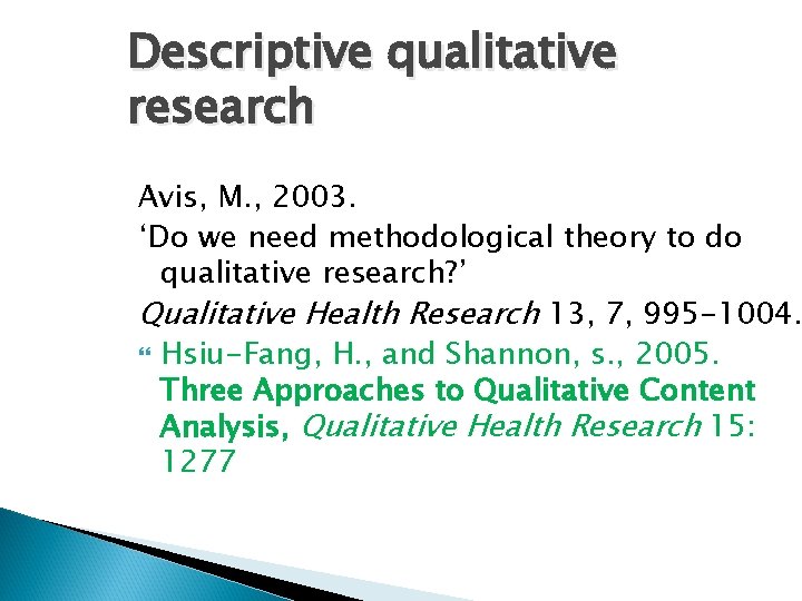 Descriptive qualitative research Avis, M. , 2003. ‘Do we need methodological theory to do