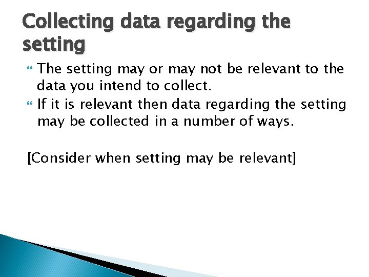 Collecting data regarding the setting The setting may or may not be relevant to