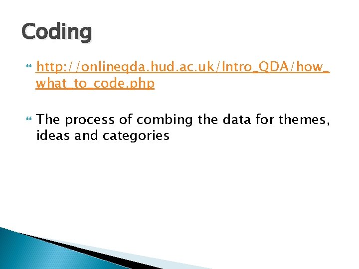 Coding http: //onlineqda. hud. ac. uk/Intro_QDA/how_ what_to_code. php The process of combing the data