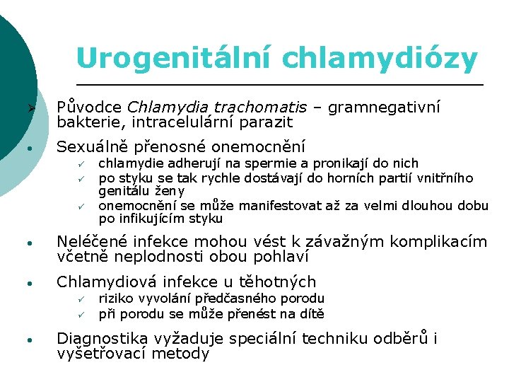 Urogenitální chlamydiózy Ø Původce Chlamydia trachomatis – gramnegativní bakterie, intracelulární parazit • Sexuálně přenosné