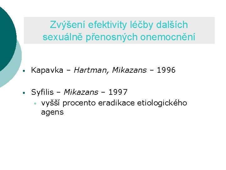 Zvýšení efektivity léčby dalších sexuálně přenosných onemocnění • Kapavka – Hartman, Mikazans – 1996