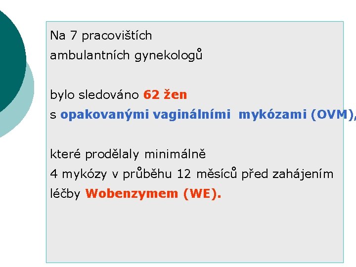 Na 7 pracovištích ambulantních gynekologů bylo sledováno 62 žen s opakovanými vaginálními mykózami (OVM),