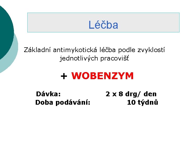 Léčba Základní antimykotická léčba podle zvyklostí jednotlivých pracovišť + WOBENZYM Dávka: Doba podávání: 2