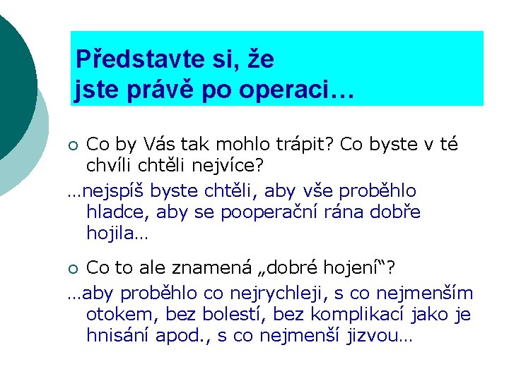 Představte si, že jste právě po operaci… Co by Vás tak mohlo trápit? Co