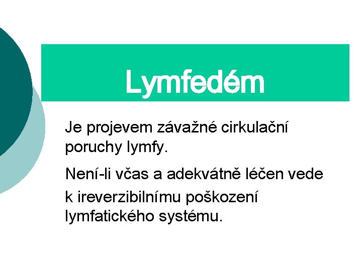 Lymfedém Je projevem závažné cirkulační poruchy lymfy. Není-li včas a adekvátně léčen vede k