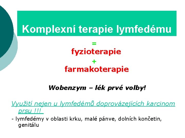 Komplexní terapie lymfedému = fyzioterapie + farmakoterapie Wobenzym – lék prvé volby! Využití nejen