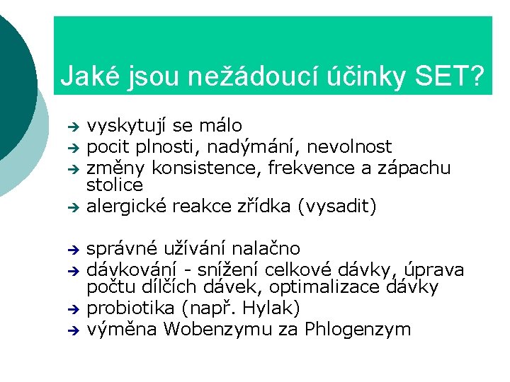 Jaké jsou nežádoucí účinky SET? vyskytují se málo pocit plnosti, nadýmání, nevolnost změny konsistence,