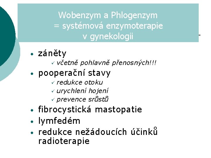 Wobenzym a Phlogenzym = systémová enzymoterapie v gynekologii • záněty ü • včetně pohlavně