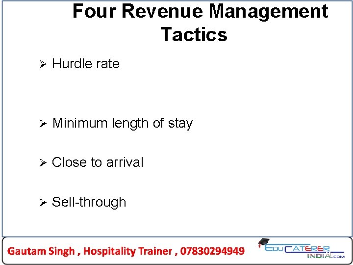 Four Revenue Management Tactics Ø Hurdle rate Ø Minimum length of stay Ø Close