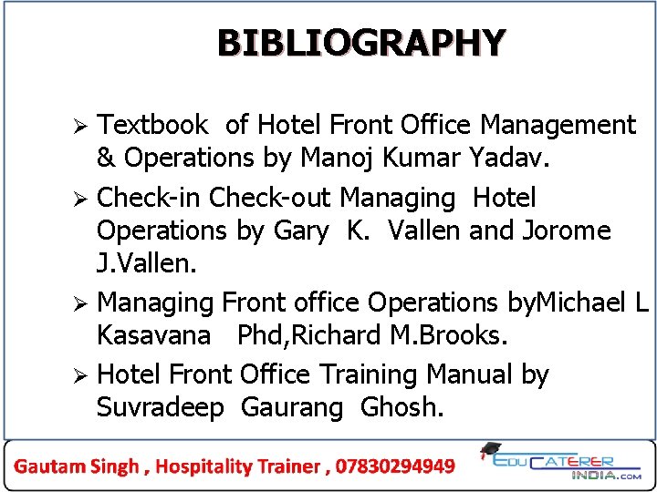 BIBLIOGRAPHY Textbook of Hotel Front Office Management & Operations by Manoj Kumar Yadav. Ø