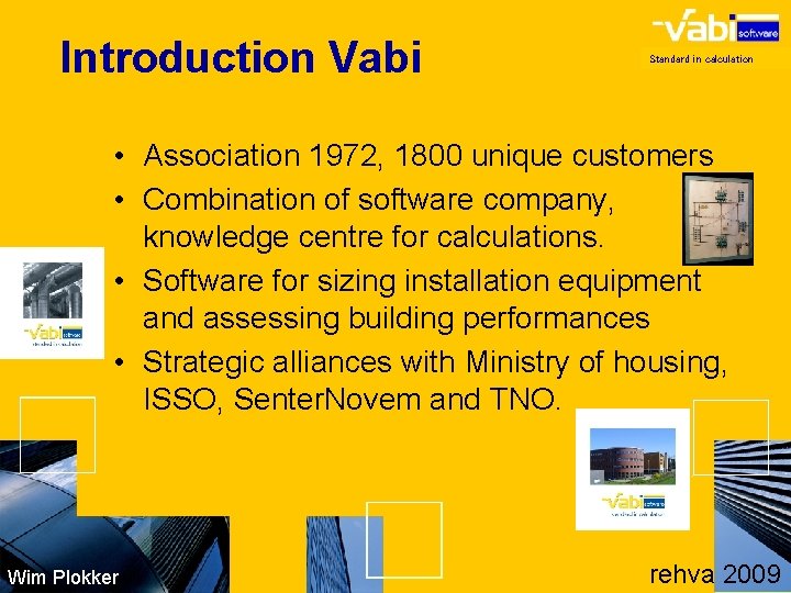Introduction Vabi Standard in calculation • Association 1972, 1800 unique customers • Combination of