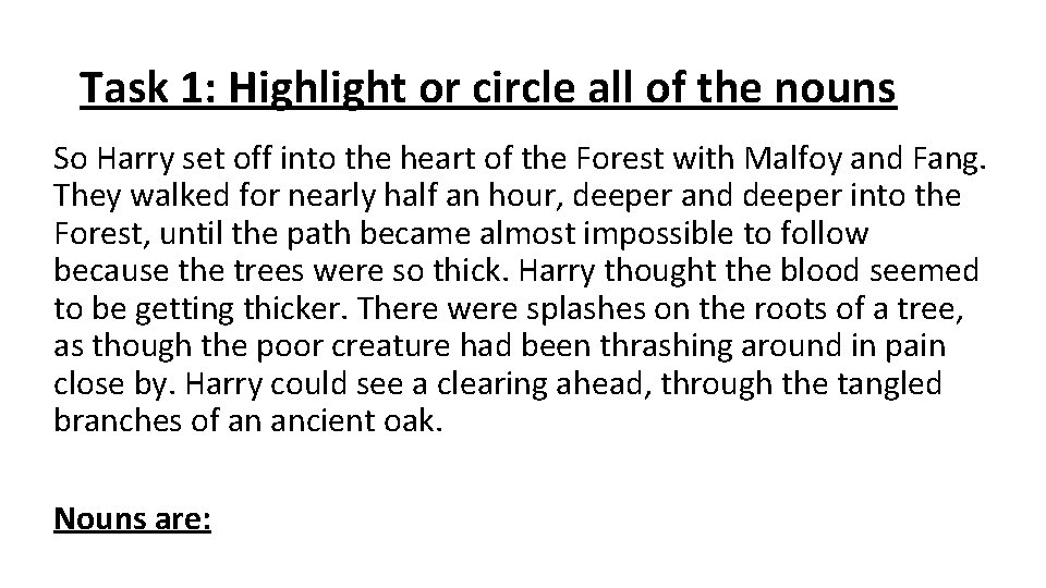 Task 1: Highlight or circle all of the nouns So Harry set off into