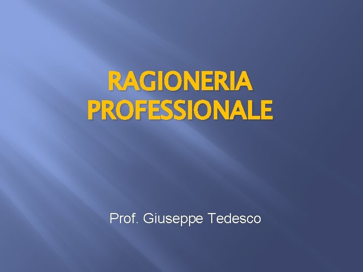 RAGIONERIA PROFESSIONALE Prof. Giuseppe Tedesco 