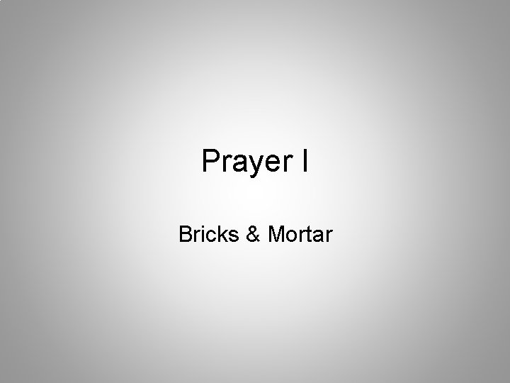 Prayer I Bricks & Mortar 