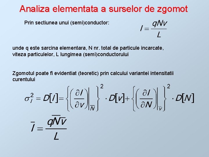 Analiza elementata a surselor de zgomot Prin sectiunea unui (semi)conductor: unde q este sarcina