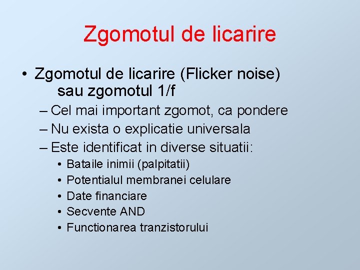 Zgomotul de licarire • Zgomotul de licarire (Flicker noise) sau zgomotul 1/f – Cel