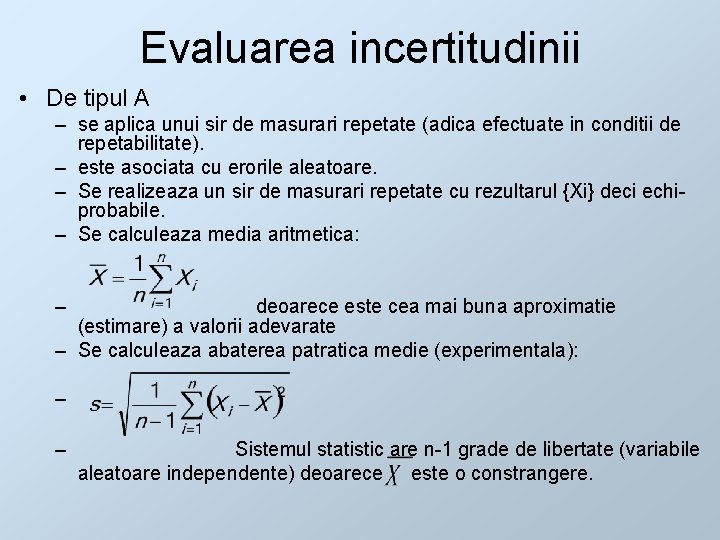 Evaluarea incertitudinii • De tipul A – se aplica unui sir de masurari repetate