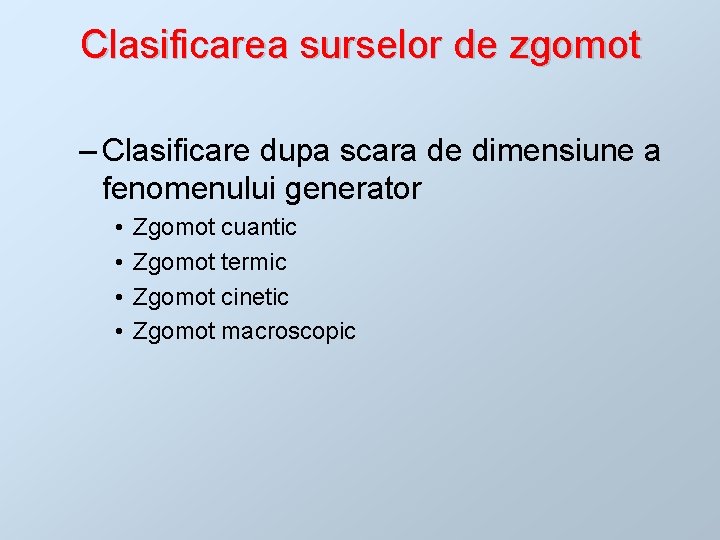 Clasificarea surselor de zgomot – Clasificare dupa scara de dimensiune a fenomenului generator •