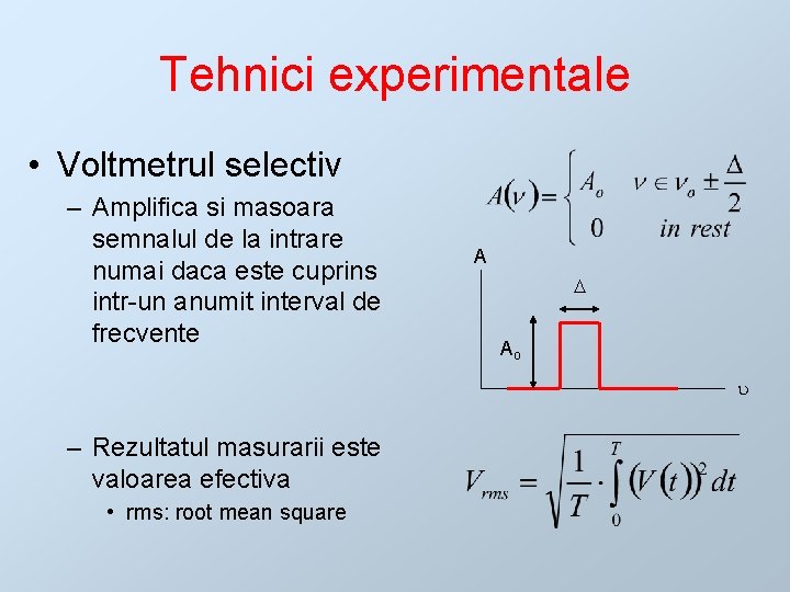 Tehnici experimentale • Voltmetrul selectiv – Amplifica si masoara semnalul de la intrare numai