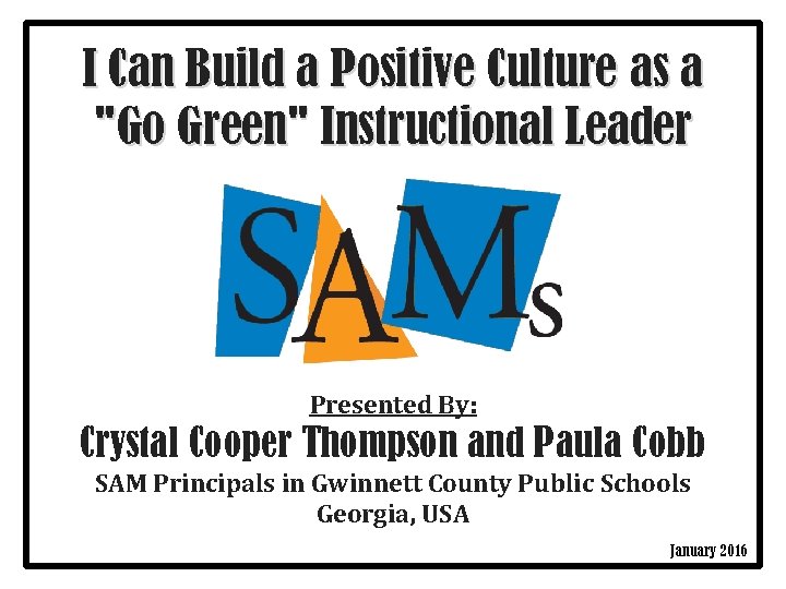 I Can Build a Positive Culture as a "Go Green" Instructional Leader Presented By: