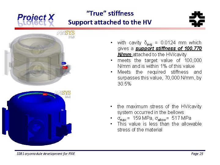 “True” stiffness Support attached to the HV • • • SSR 1 cryomodule development