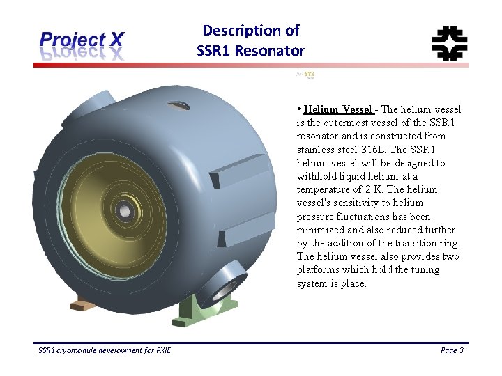 Description of SSR 1 Resonator • Helium Vessel - The helium vessel is the