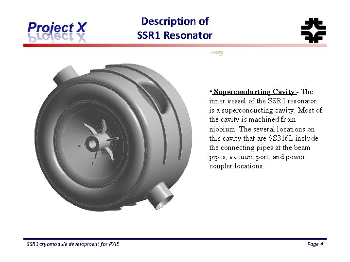 Description of SSR 1 Resonator • Superconducting Cavity - The inner vessel of the